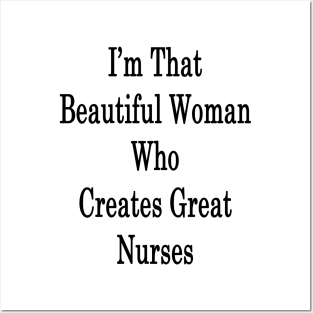 I'm That Beautiful Woman Who Creates Great Nurses Posters and Art